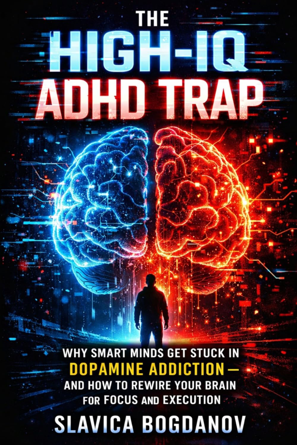 The High-IQ ADHD Trap: Why Smart Minds Get Stuck in Dopamine Addiction—and How to Rewire Your Brain for Focus and Execution (HIgh IQ ADHD Series)
