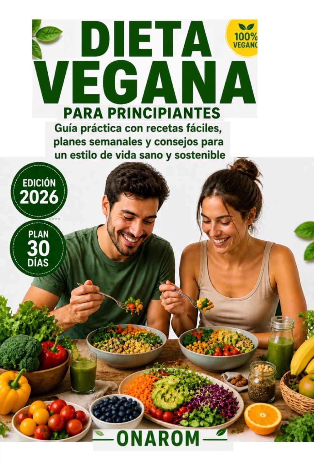 DIETA VEGANA PARA PRINCIPIANTES: Guía práctica con recetas fáciles, planes semanales y consejos para un estilo de vida saludable y sostenible