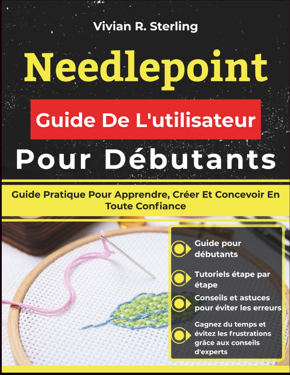 Needlepoint Guide De L'utilisateur Pour Débutants: Guide Pratique Pour Apprendre, Créer Et Concevoir En Toute Confiance