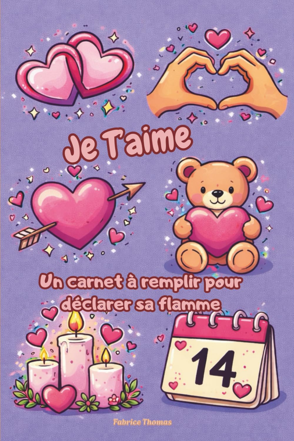 Je T'aime: Un carnet à remplir pour déclarer sa flamme