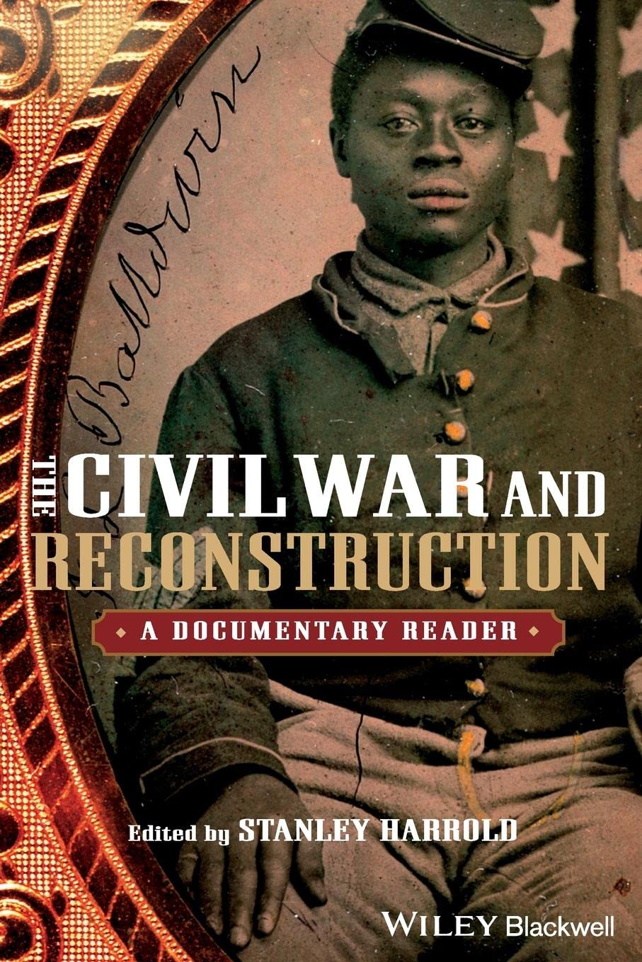 The Civil War and Reconstruction: A Documentary Reader (Uncovering the Past: Documentary Readers in American History)