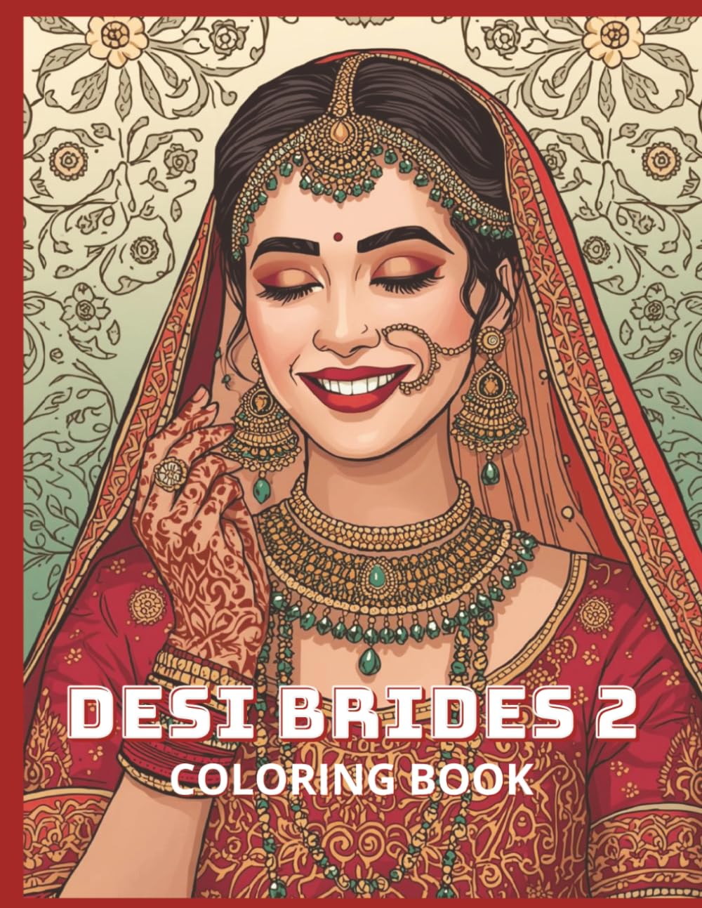 Desi Brides 2 Indian Bridal Fashion Coloring Book: Adult Coloring Book Featuring South Asian Wedding Lehengas, Mehndi Designs, Jewelry, and Cultural Art (Desi Fashion Girls Coloring Series)