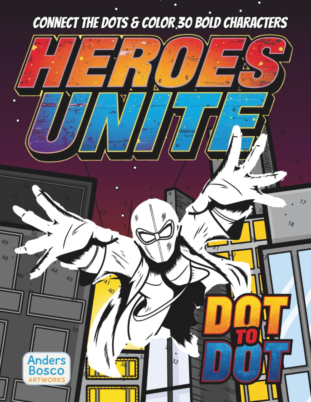 Heroes Unite Connect the Dots Coloring Book: Color, Connect & Discover | 30 Bold Heroes in Action Packed Dot to Dot Scenes to Color | Wholesome ... & Creative Escapes | Fun & Action Hero Scenes