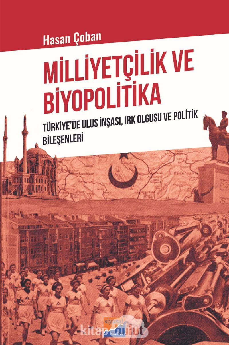 Milliyetçilik ve Biyopolitika: Türkiye’de Ulus İnşası, Irk Olgusu ve Politik Bileşenleri
