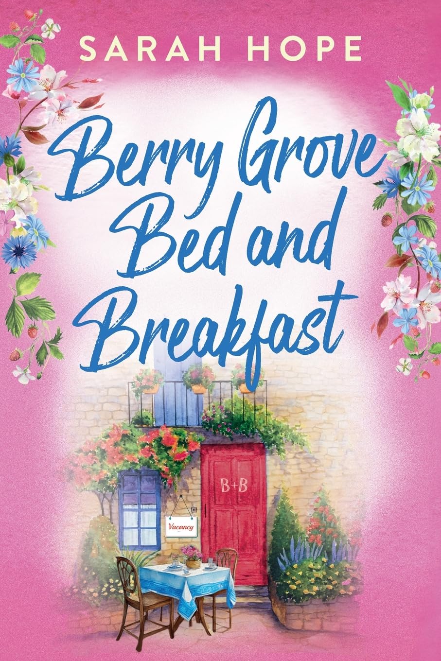 Berry Grove Bed and Breakfast: An uplifting, feel-good, romantic read from Sarah Hope (Escape to...)