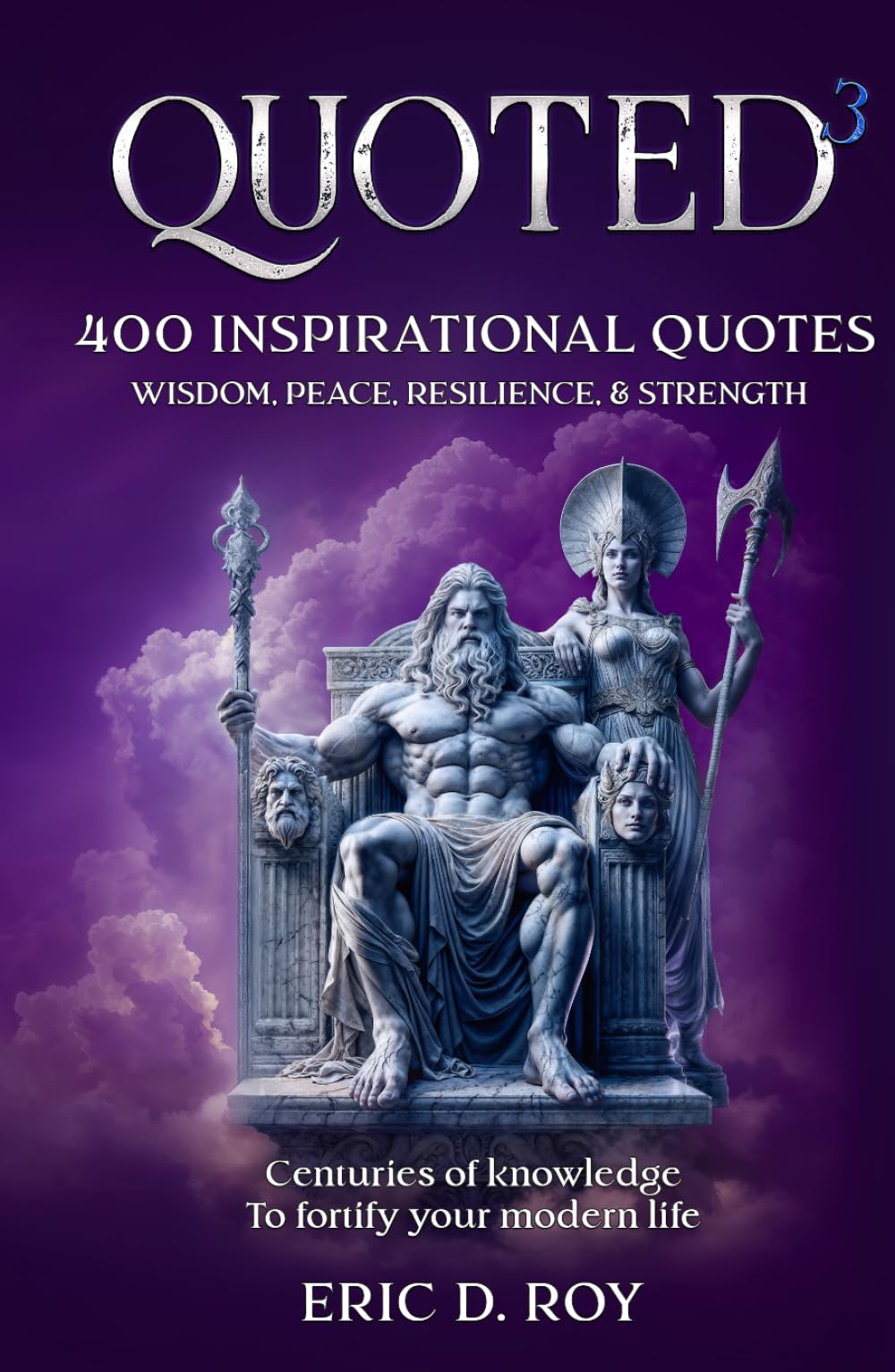 QUOTED-3: 400 inspirational quotes: WISDOM, PEACE, RESILIENCE, & STRENGTH: Centuries of knowledge to fortify your modern life (The QUOTED book collection)