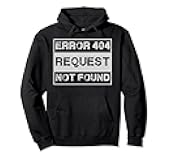 Error 404 Request Not Found Computer Programmer Gamer Idea Pullover Hoodie