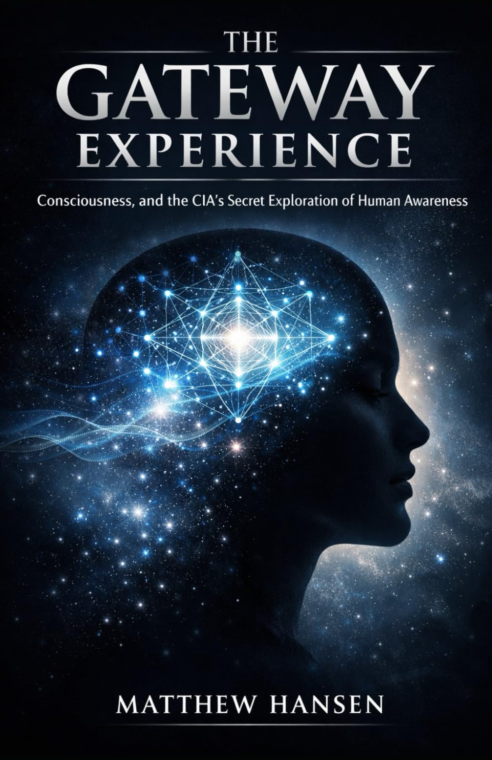 The Gateway Experience: Consciousness, and the CIA’s Secret Exploration of Human Awareness