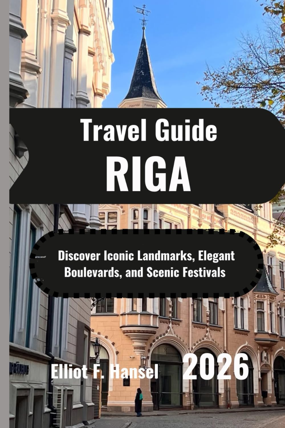 Riga Travel Guide 2026: Discover Iconic Landmarks, Elegant Boulevards, and Scenic Festivals