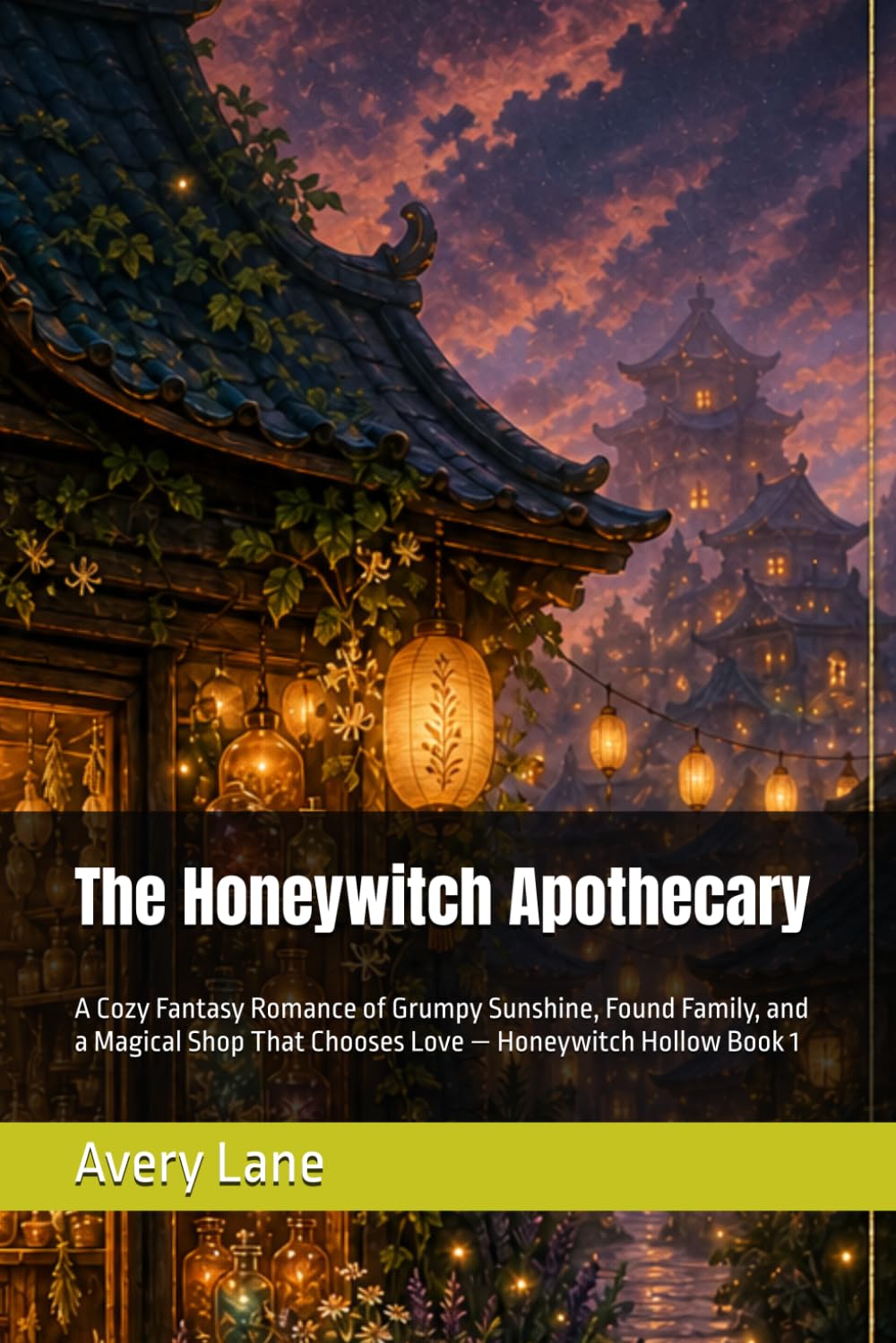 The Honeywitch Apothecary: A Cozy Fantasy Romance of Grumpy Sunshine, Found Family, and a Magical Shop That Chooses Love — Honeywitch Hollow Book 1