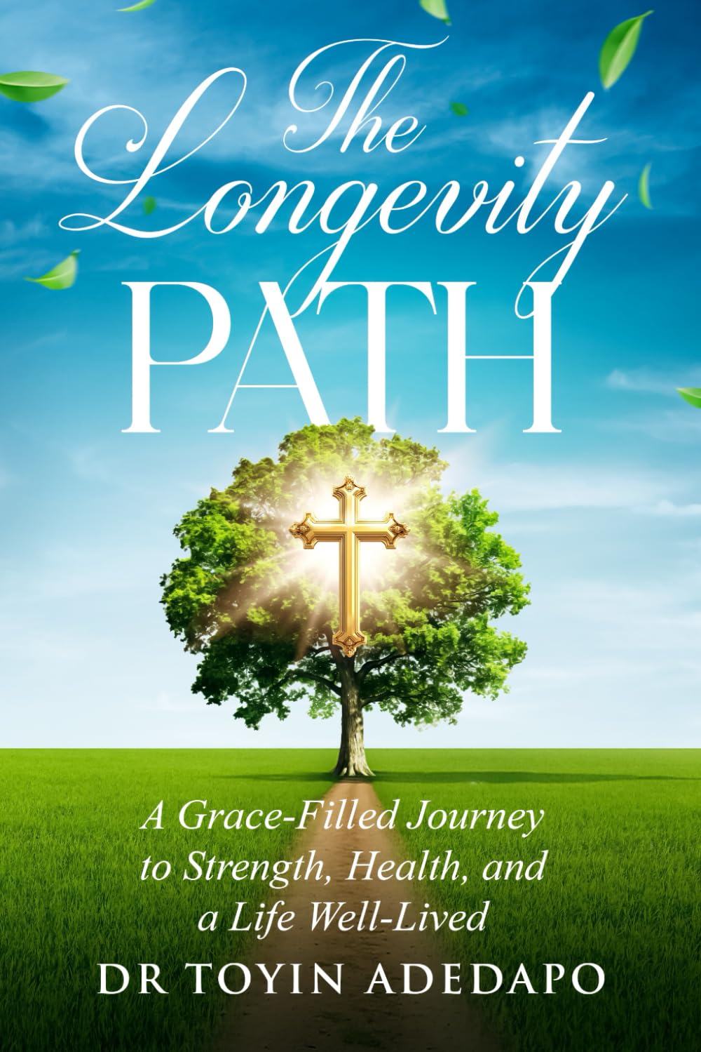 The Longevity Path: A Grace-Filled Journey to Strength, Health, and a Life Well-Lived