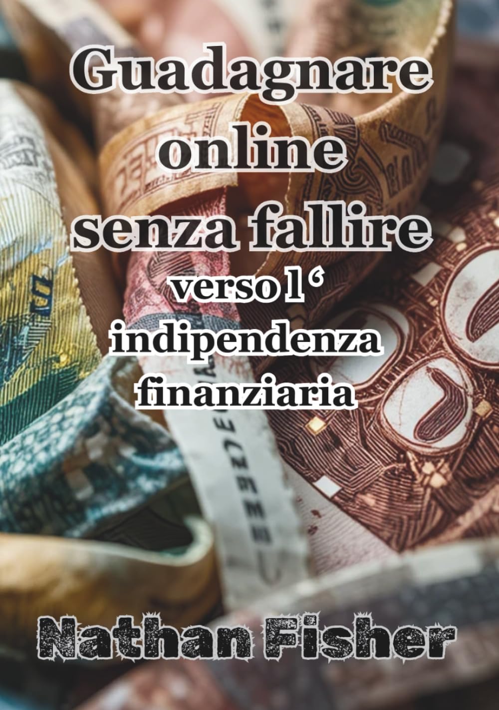 Guadagnare online senza fallire: la strada verso l’indipendenza finanziaria: Una guida pratica, onesta e senza trucchi per evitare gli errori più ... entrate online sostenibili nel tempo.