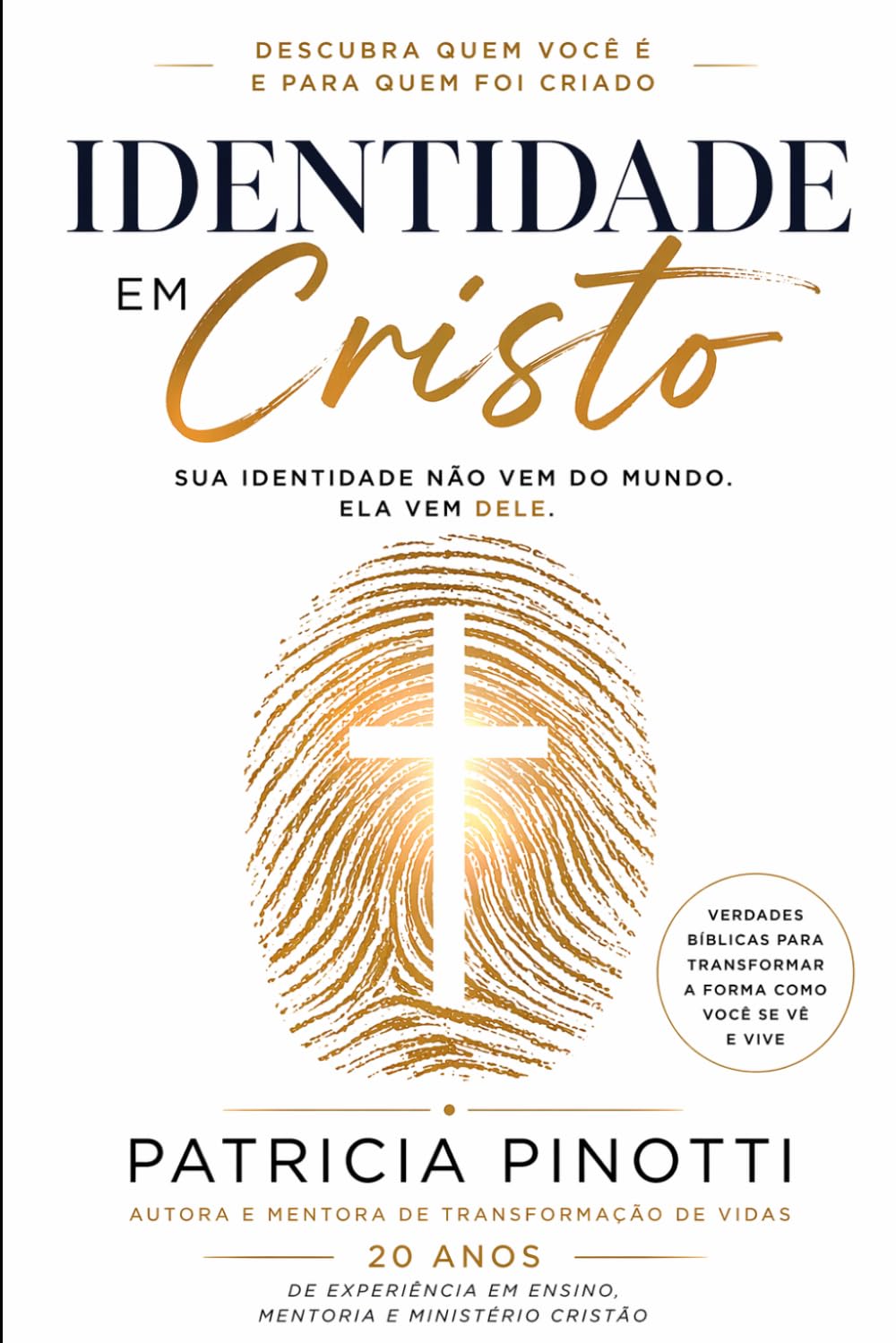 IDENTIDADE EM CRISTO -Descubra quem você é e para quem foi criado: Sua identidade não vem do mundo, ela vem DELE