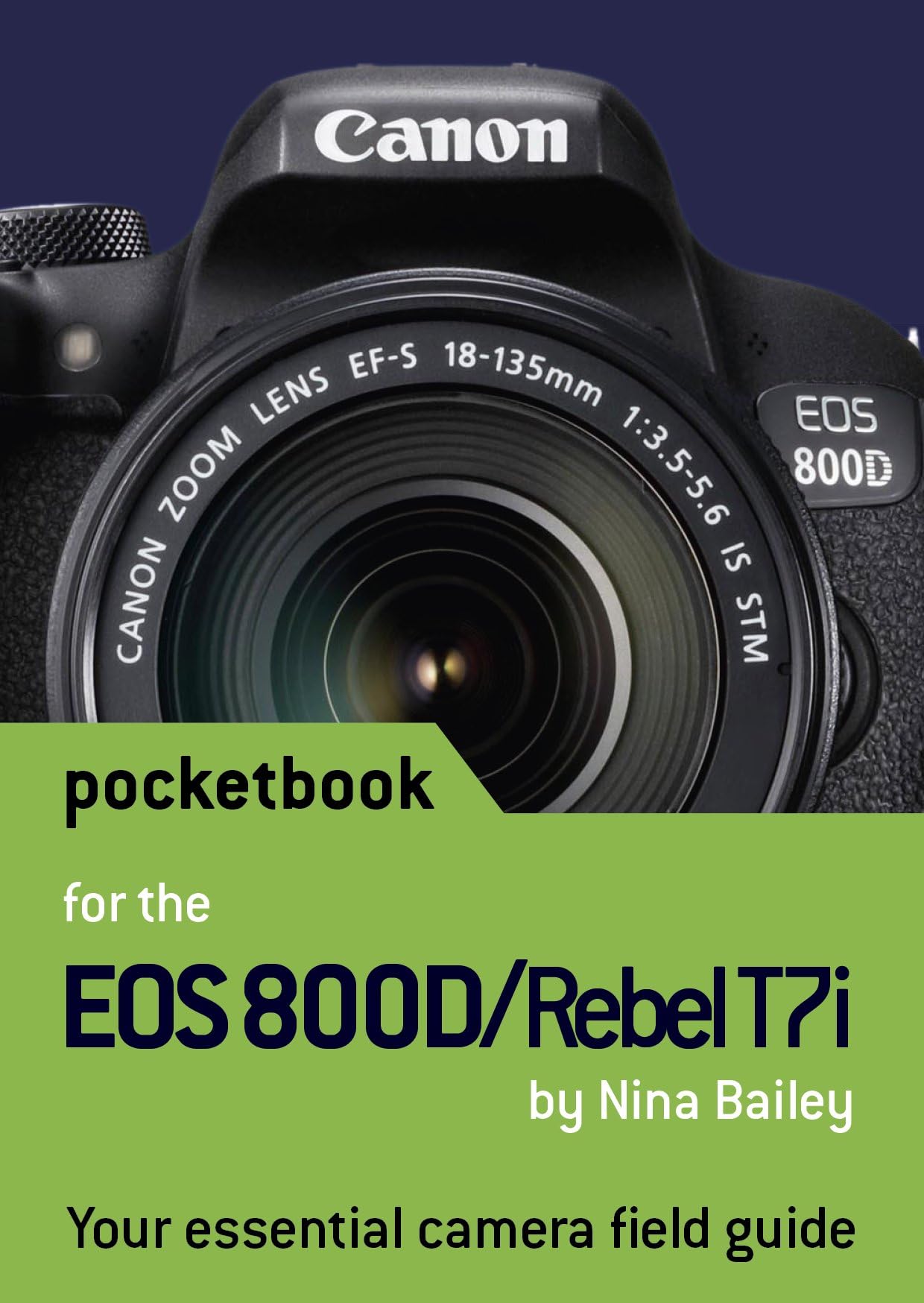 Canon EOS 800D / Rebel T7i Pocketbook: camera field guide Paperback โ 18 Jan. 2018