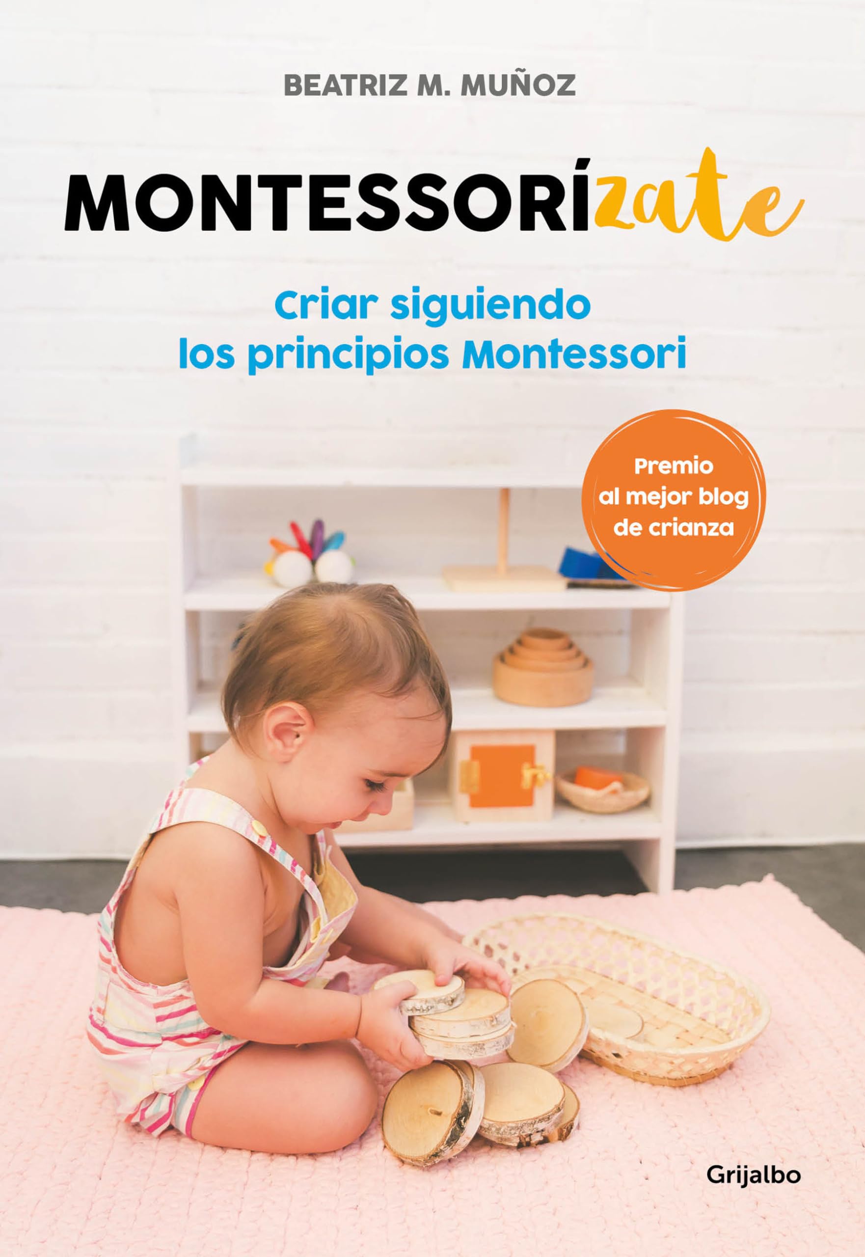 Montessorizate: Criar Siguiendo Los Principios Montessori / Montesorrize Your Children's Upbringing: Criar Siguiendo Los Principios Montessori/ Raise ... Montessori Principles (Crecer en familia)