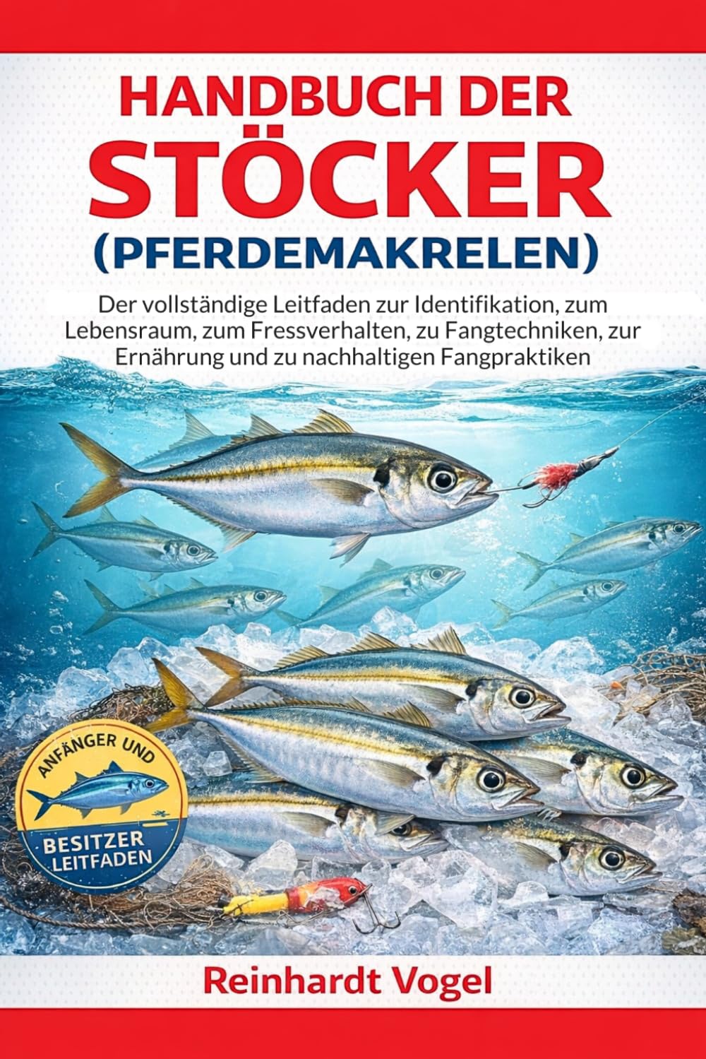 HANDBUCH DER STÖCKER (PFERDEMAKRELEN): Der vollständige Leitfaden zur Identifikation, zum Lebensraum, zum Fressverhalten, zu Fangtechniken, zur Ernährung und zu nachhaltigen Fangpraktiken