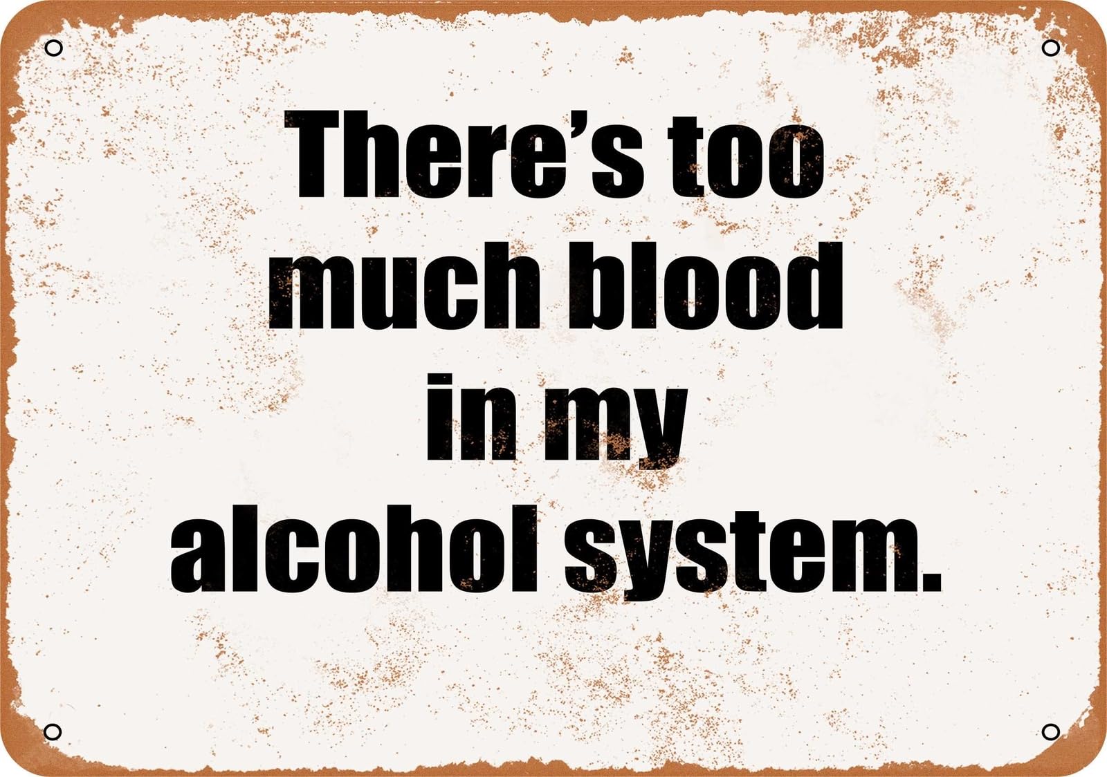 Miaomansenstore Metal Sign - There's Too Much Blood In My Alcohol System- Vintage Look Home Decor