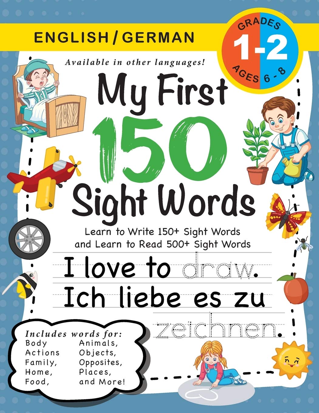 My First 150 Sight Words Workbook: (Ages 6-8) Bilingual (English / German) (Englisch / Deutsch): Learn to Write 150 and Read 500 Sight Words (Body, ... Weather, Time and More!) (German Edition)