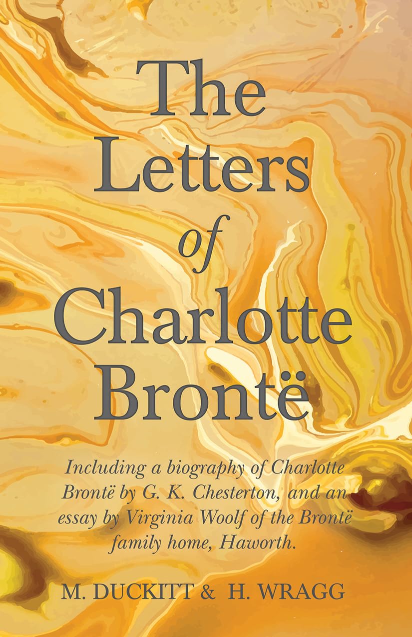 The Letters of Charlotte Brontë: Including Introductory Essays by G. K. Chesterton and Virginia Woolf
