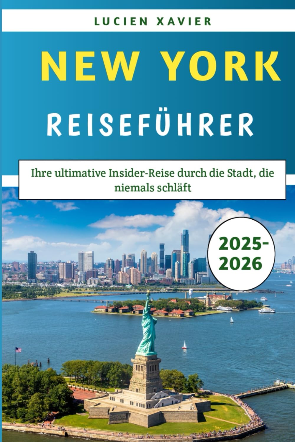 New York Reiseführer 2025–2026: Ihre ultimative Insider-Reise durch die Stadt, die niemals schläft