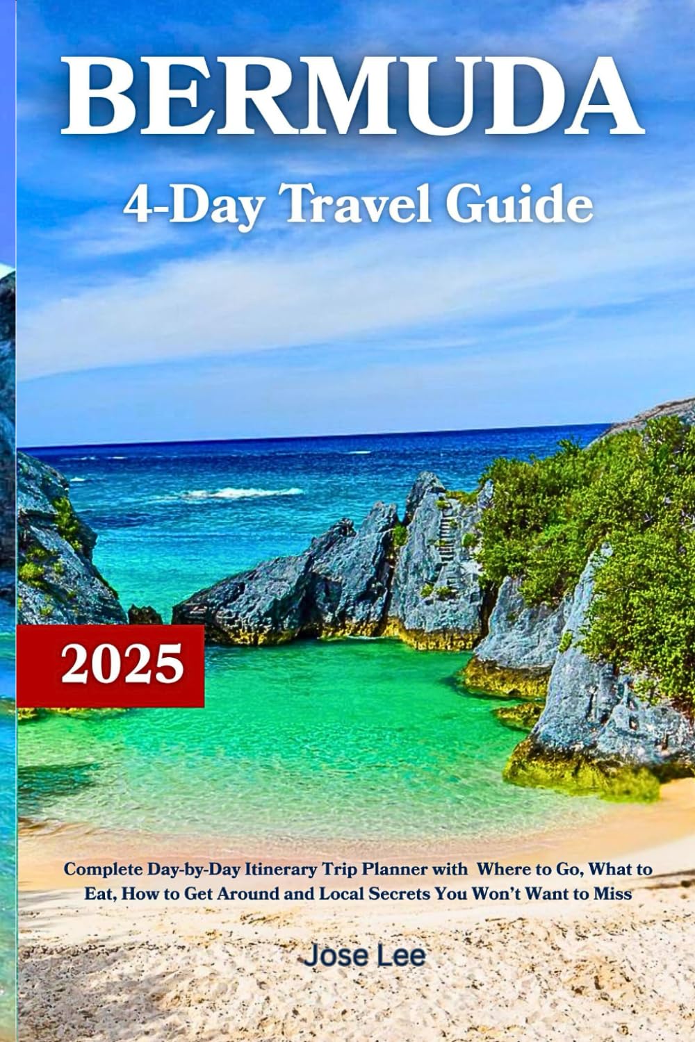 Bermuda 4-Day Travel Guide: Complete Day-by-Day Itinerary Trip Planner with Where to Go, What to Eat, How to Get Around and Local Secrets You Won’t