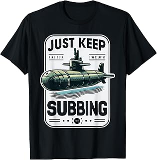 Submariner Quote Just Keep Subbing Stealth U-Boat Submarine T-Shirt