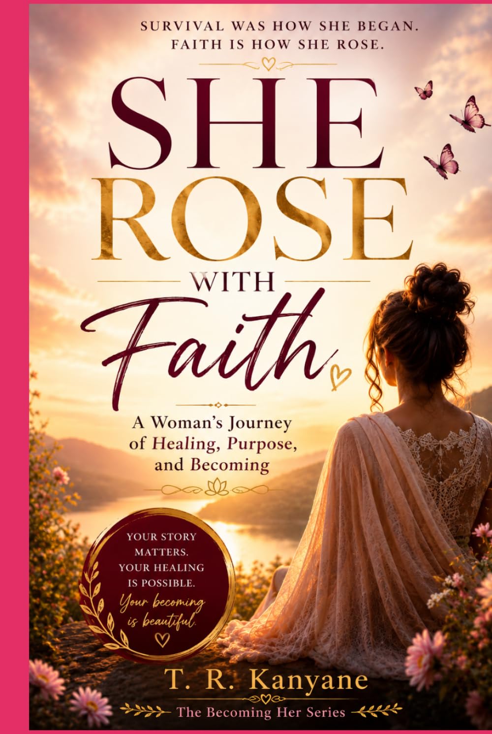 She Rose With Faith: A Woman’s Journey of Healing, Purpose, and Becoming (The Becoming Her)