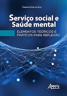 Serviço social e saúde mental: elementos teóricos e práticos para reflexão
