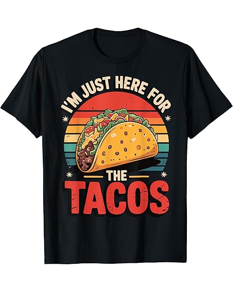 I'm Just Here For The Tacos T-Shirt
