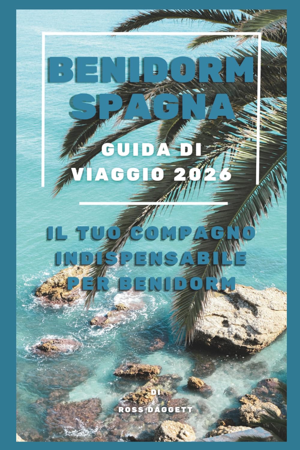 Guida di Viaggio Benidorm Spagna 2026: La Tua Guida Essenziale per Benidorm