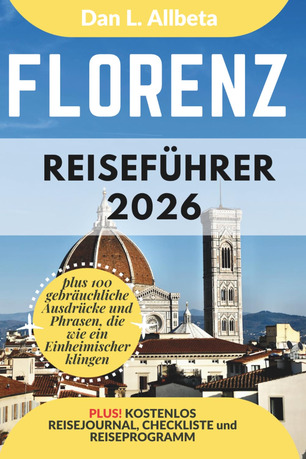 Florenz Reiseführer 2026: Alleinreisende, Familien und Paare entdecken verborgene Schätze und sehenswerte Attraktionen mit einem idealen ... (Deutscher Taschen Reiseführer)