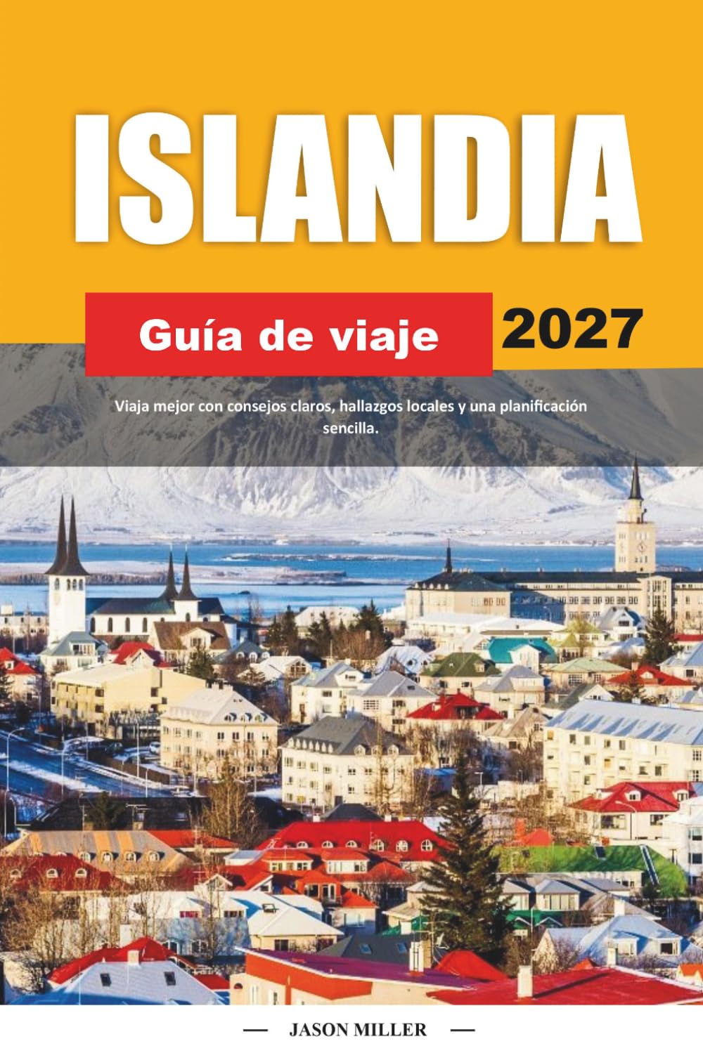 GUÍA DE VIAJE ISLANDIA 2027: Viaja mejor con consejos claros, hallazgos locales y una planificación sencilla