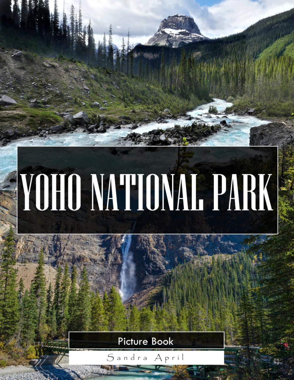 Yoho National Park: A Stunning Coffee Table Picture Book – For Travelers & Nature Lovers