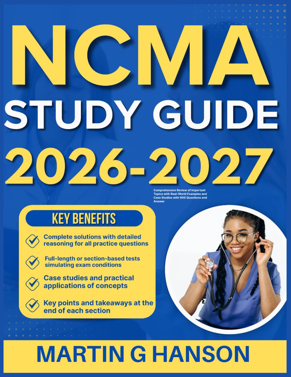 NCMA STUDY GUIDE 2026-2027: Comprehensive Review of Important Topics with Real World Examples and Case Studies with 900 Questions and Answer