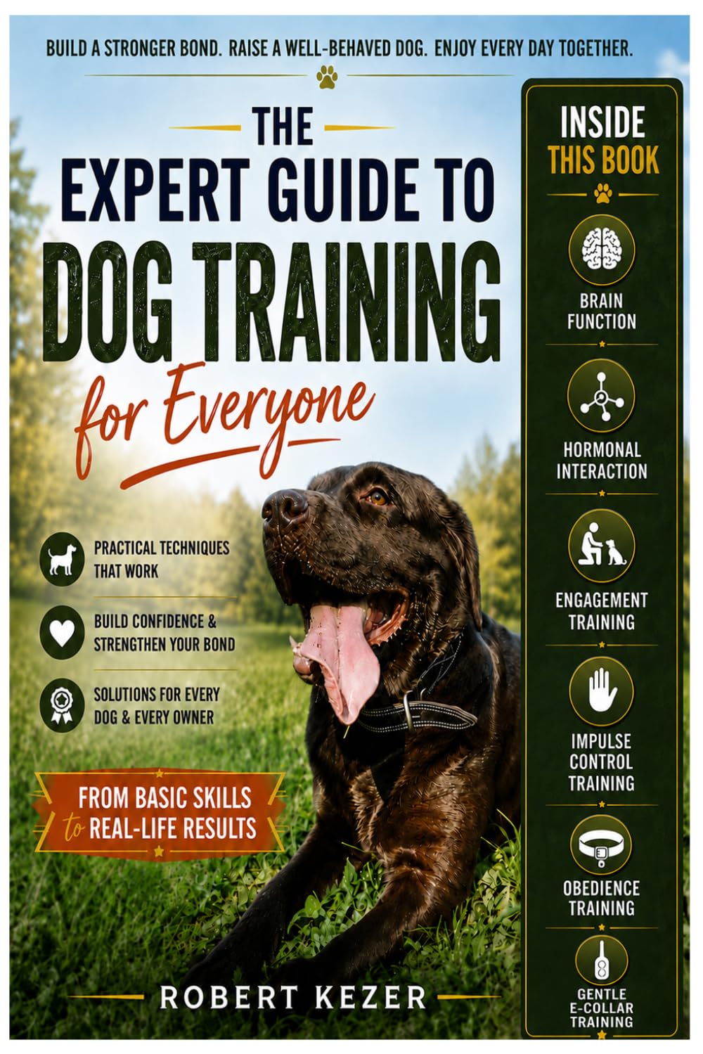 The Expert Guide to Dog Training for Everyone: Understand Behavior, Build Trust, and Train Obedience Through Engagement, Impulse Control, and Clear Communication. Make your dog the best dog.