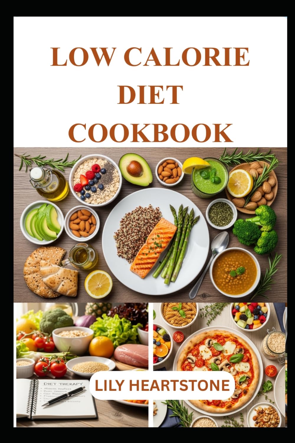 LOW CALORIE DIET COOKBOOK: Easy, Flavorful Meals and Smart Nutrition Tips for Healthy Eating and Sustainable Weight Management