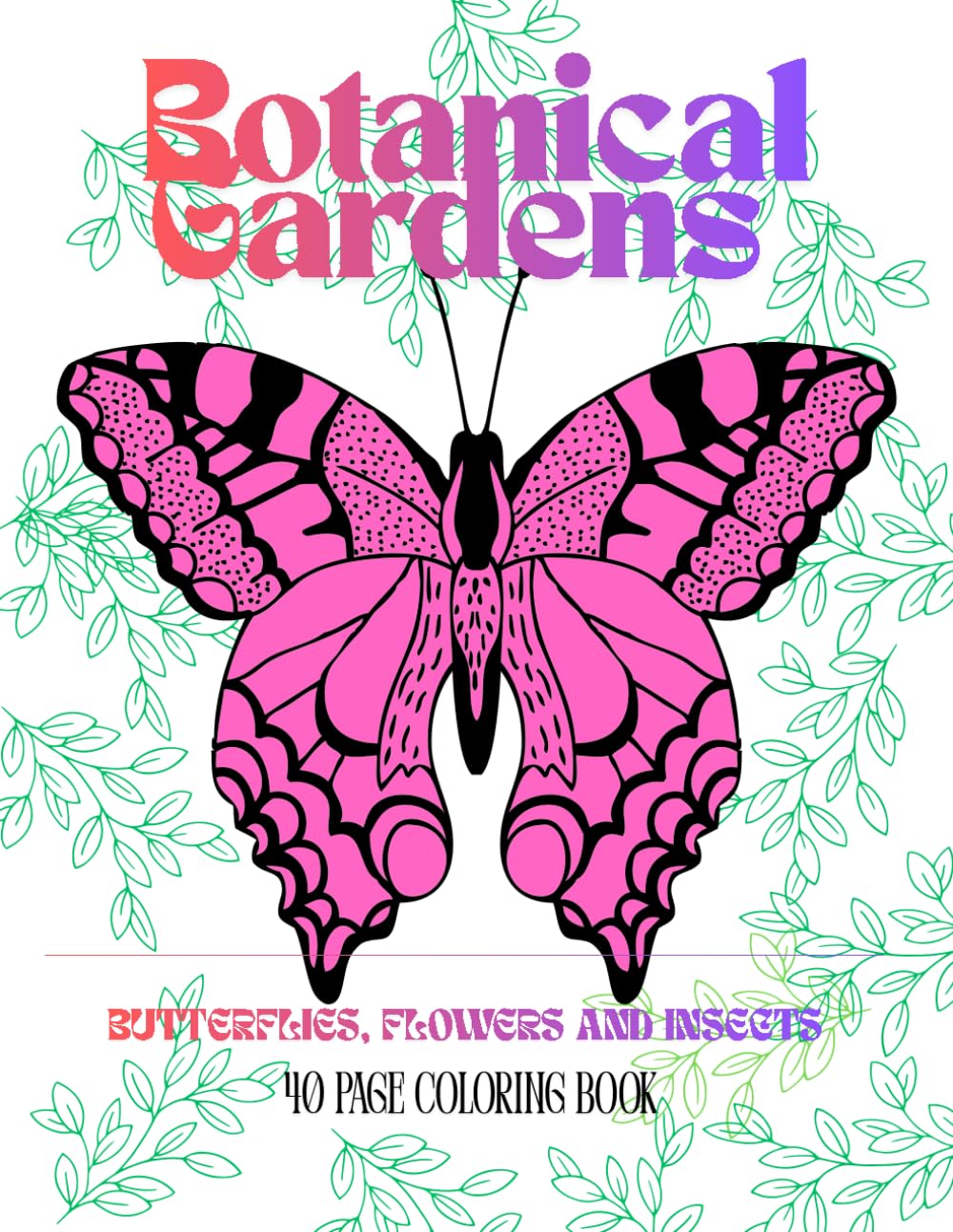 Botanical Gardens Coloring Book: Butterflies, Flowers and Insects