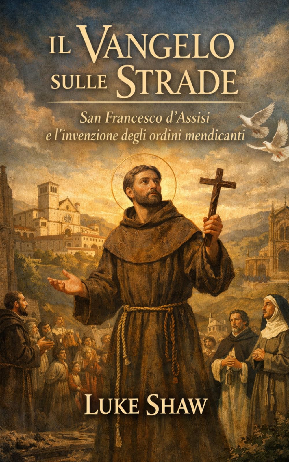 Il Vangelo sulle Strade: San Francesco d’Assisi e l’invenzione degli ordini mendicanti