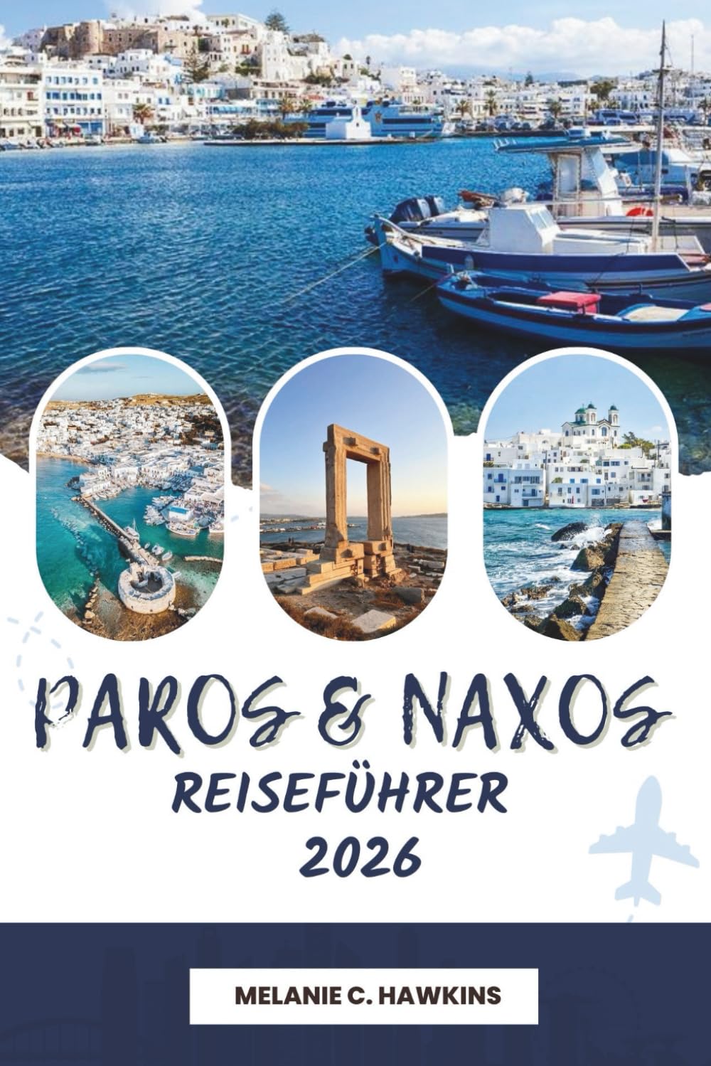 PAROS & NAXOS REISEFÜHRER 2026: Die ultimative Kykladen-Tour mit malerischen Stränden, historischen Dörfern, lokaler Küche, Inselhüpfrouten, ... wichtigen Reisetipps (detaillierte Karte).