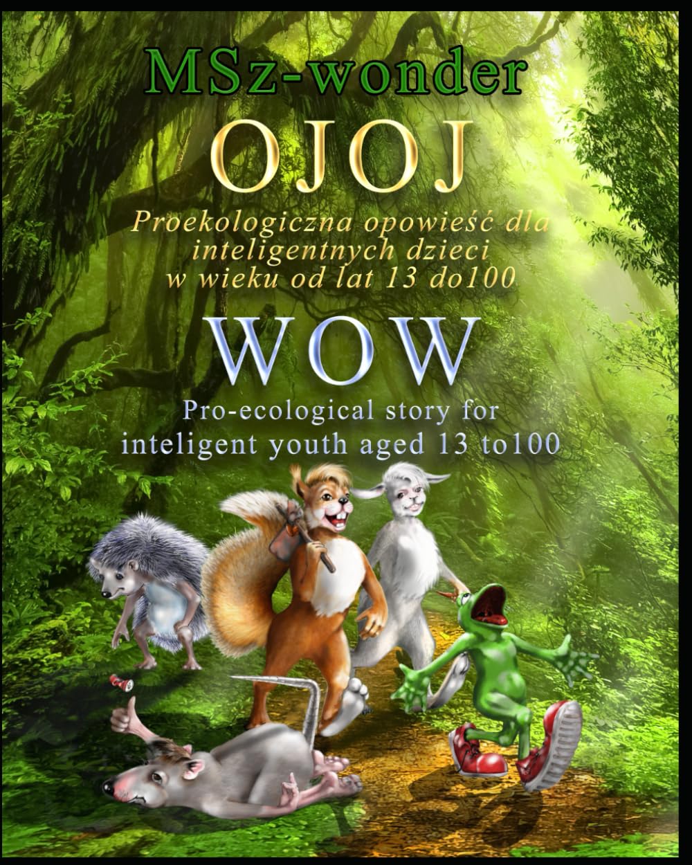 Ojoj: Proekologiczna opowieść dla inteligentnych dzieci w wieku od lat 13 do 100