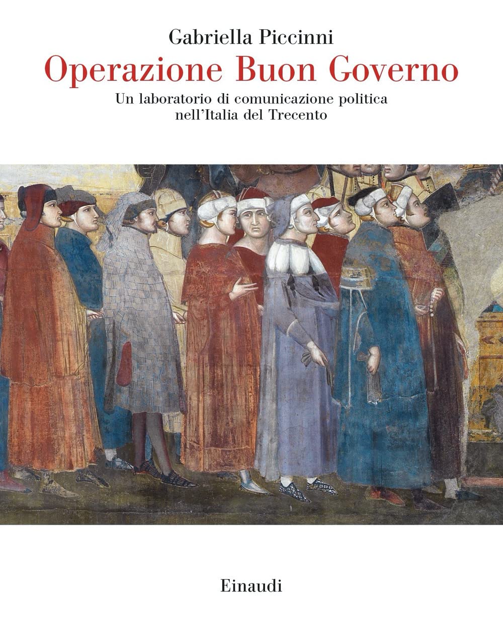 Operazione Buon Governo. Un Laboratorio Di Comunicazione Politica Nell'italia Del Trecento - 4