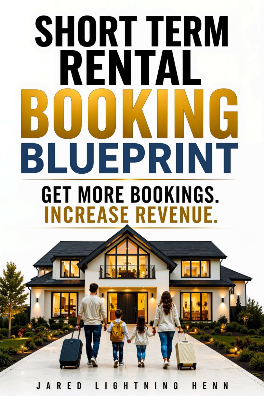 Short Term Rental Booking Blueprint: How to Get More Airbnb Bookings, Optimize Your Listing, and Increase Short Term Rental Income (The Property Marketing Series)