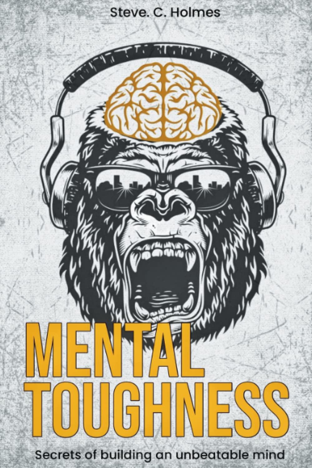 MENTAL TOUGHNESS: secrets of building an unbeatable mind