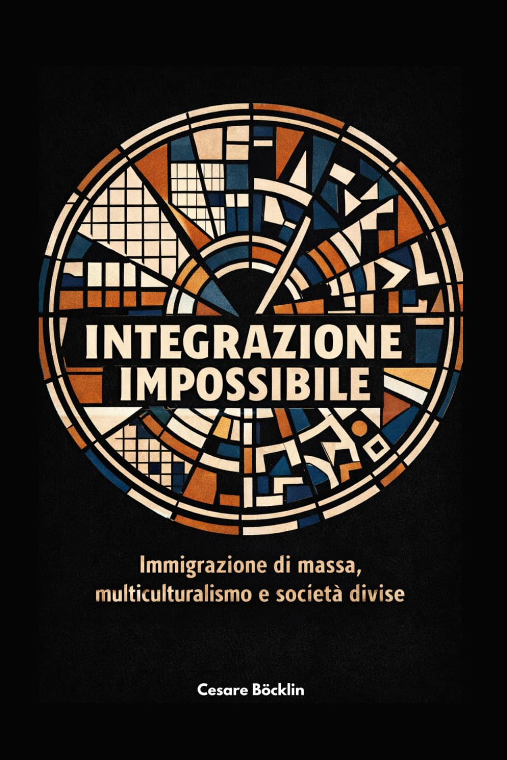 Integrazione impossibile: Immigrazione di massa, multiculturalismo e società divise