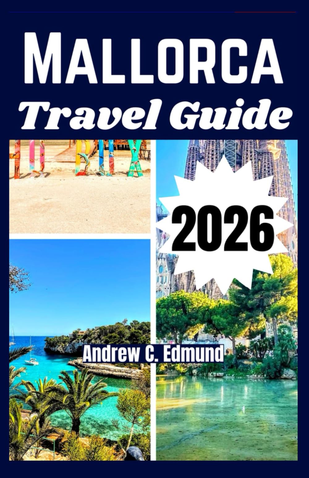MALLORCA TRAVEL GUIDE 2026: Discover hidden beaches, local food spots, budget tips, custom itineraries & much more
