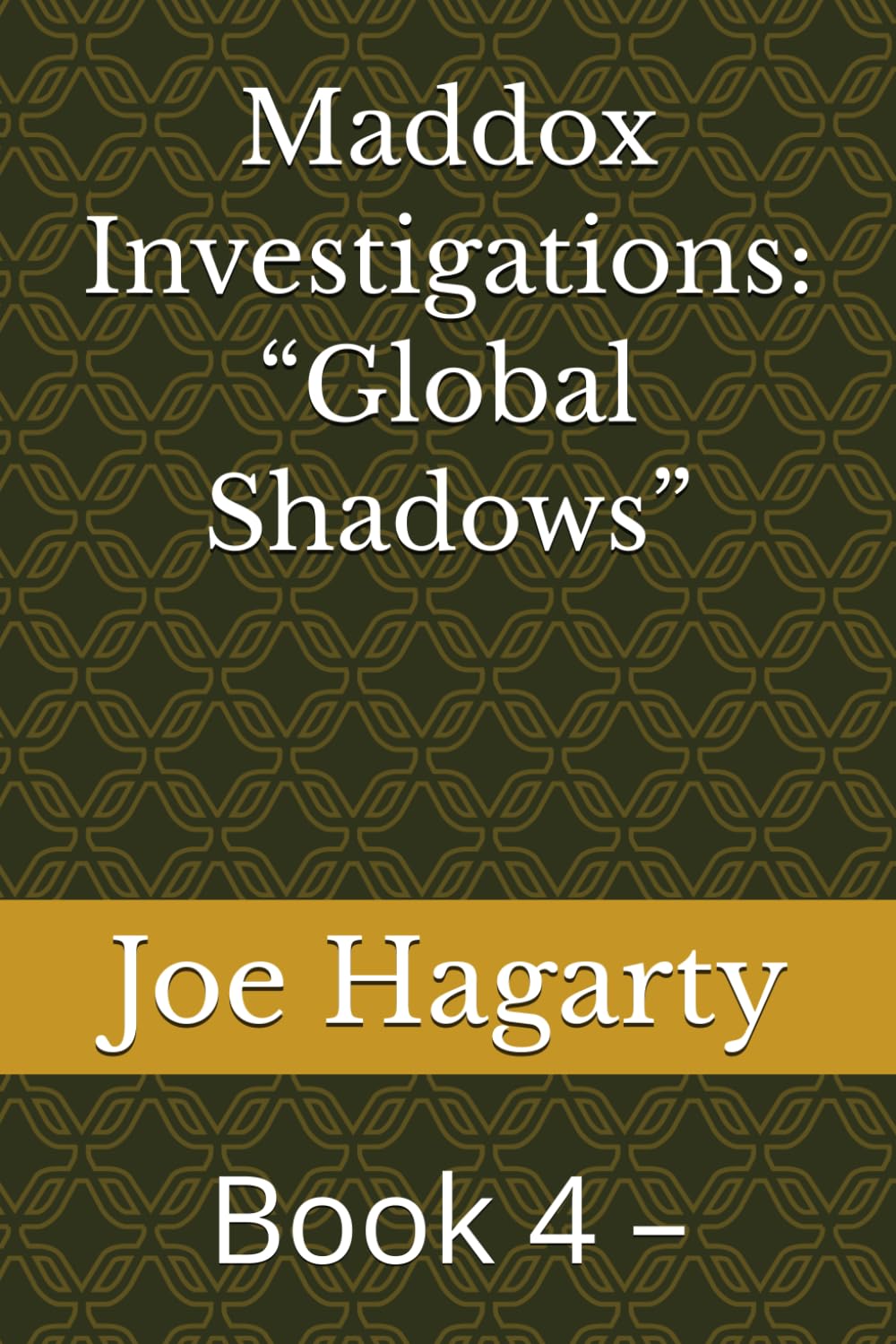 Maddox Investigations: “Global Shadows”: Book 4 –