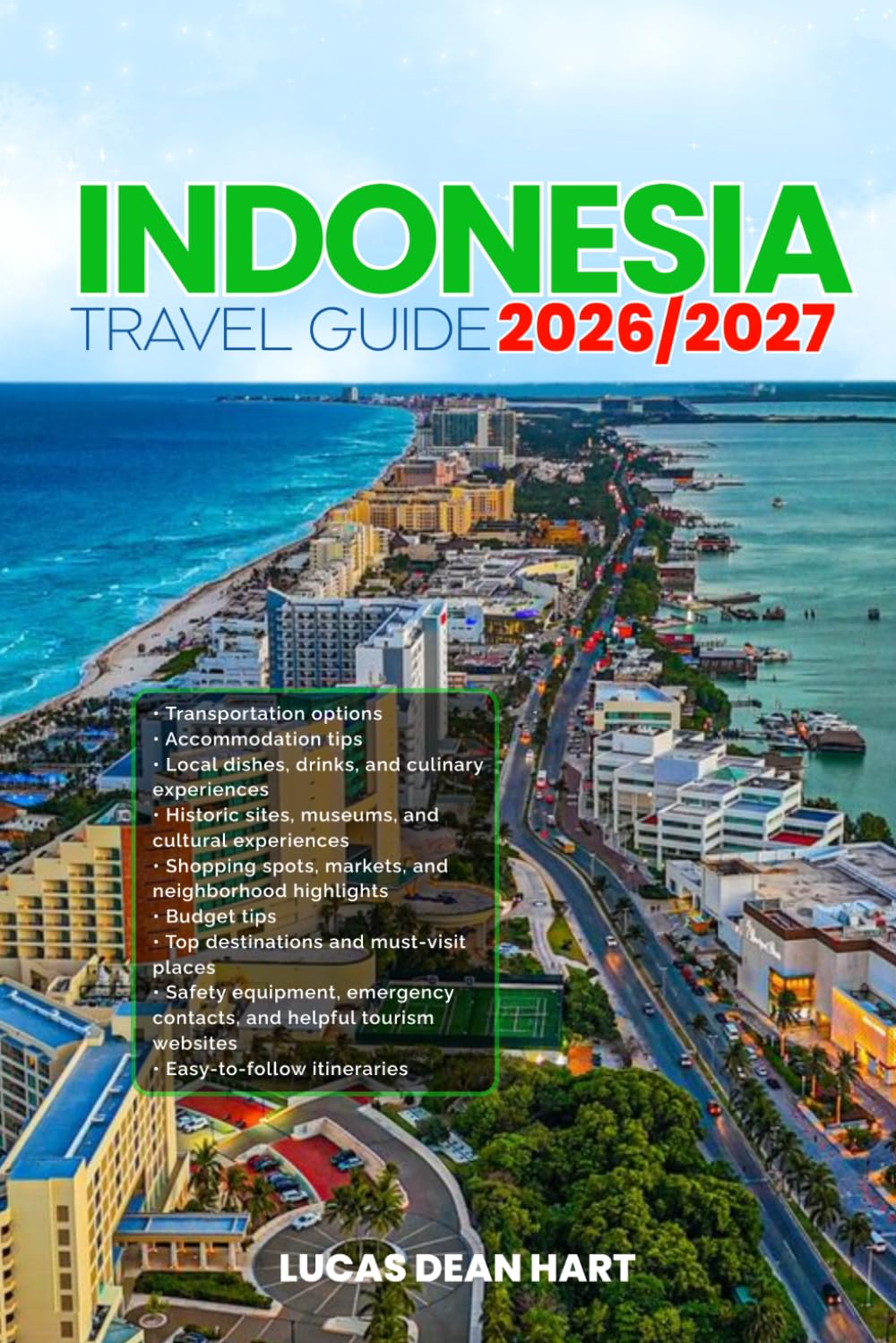 INDONESIA TRAVEL GUIDE 2026/2027: From Arrival to Departure, a Well-Detailed Guide to Help You Know INDONESIA in Half the Time with Easy Itineraries, ... Budget Advice, and Top Attractions.