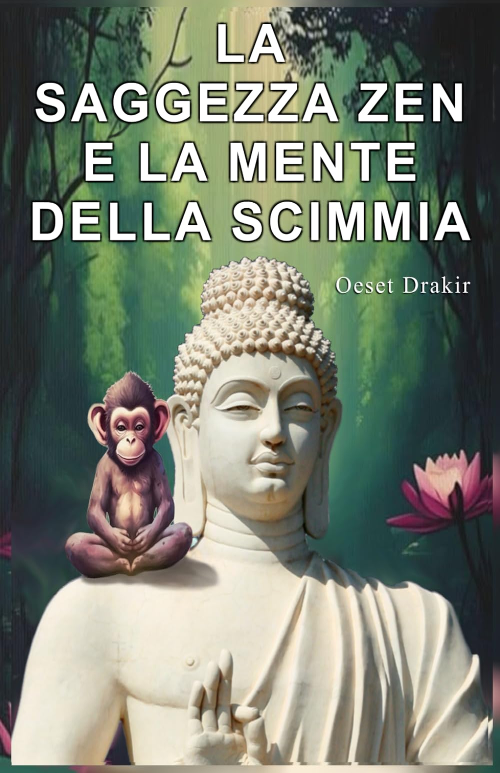 La Saggezza Zen e la Mente della Scimmia: Storie Zen Per Vivere Meglio