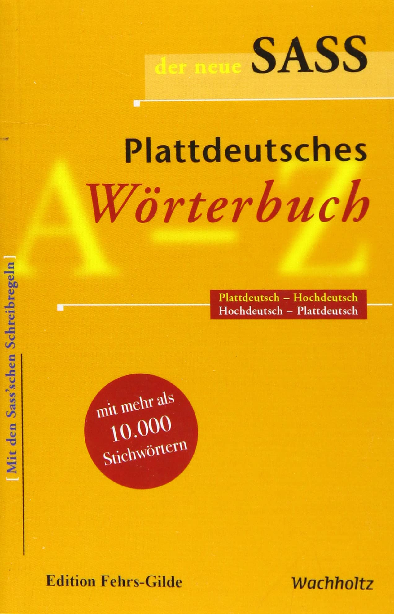 Der neue Sass. Plattdeutsches Wörterbuch: Plattdeutsch-Hochdeutsch. Hochdeutsch-Plattdeutsch.: Plattdeutsch-Hochdeutsch, Hochdeutsch-Plattdeutsch. Mit ... Schreibregeln, mit 10.000 Stichwörtern