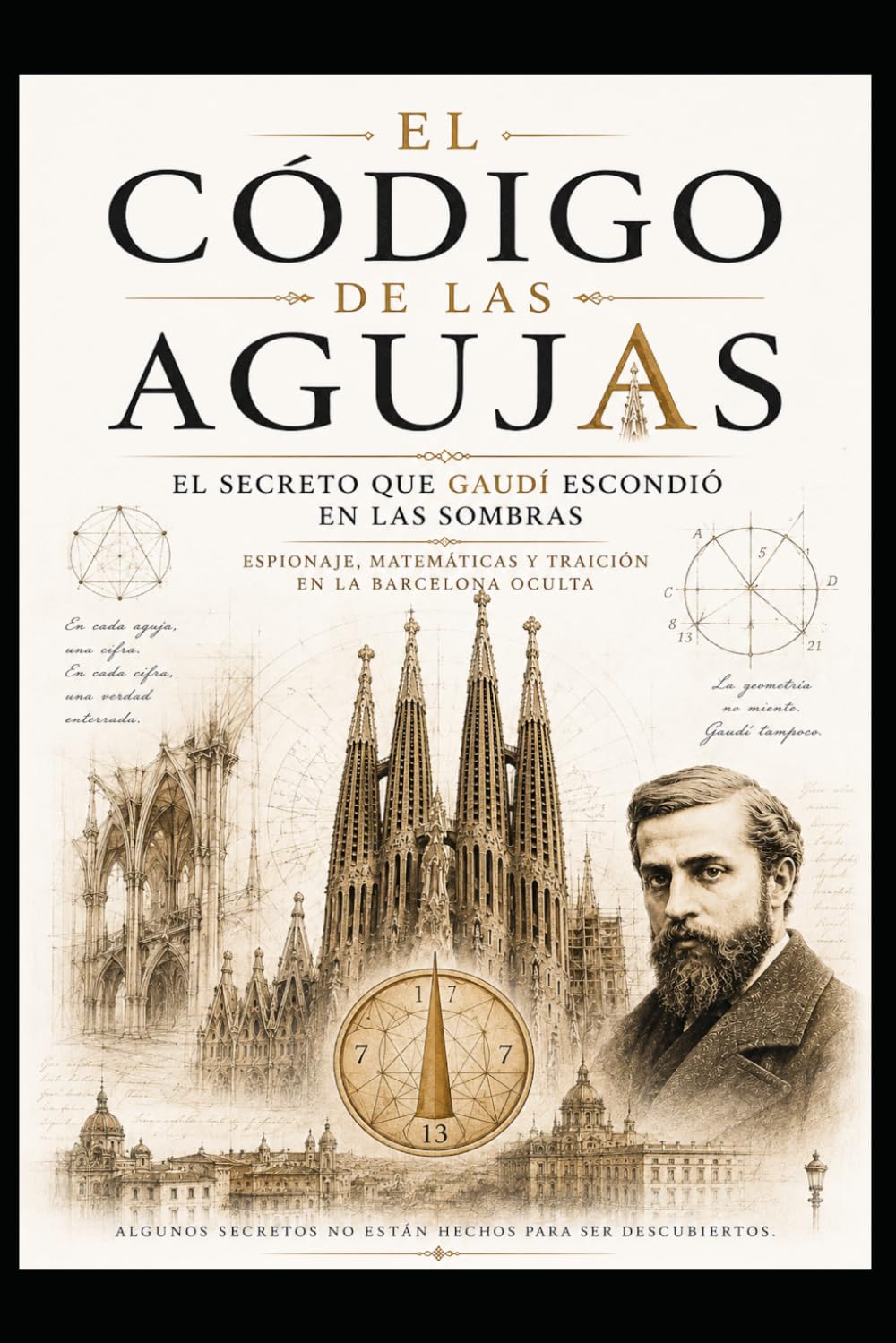 El Código de las agujas/ El Secreto Que Gaudí Escondió En Las Sombras